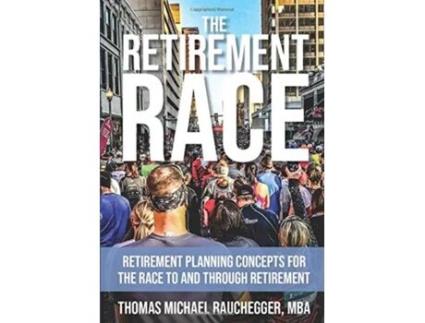 Livro The Retirement Race: Retirement Planning Concepts for the Race to and through Retirement Thomas Michael Rauchegger (Inglês)