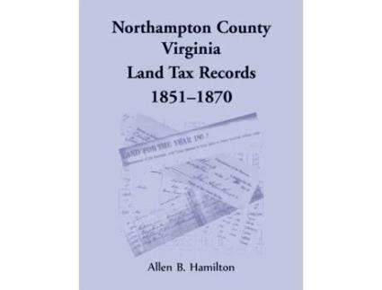 Livro Northampton County, Virginia Land Tax Records, 1851-1870 Allen B Hamilton (Inglês)