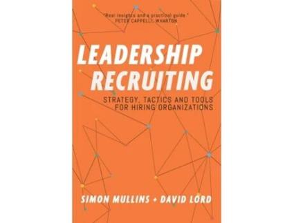 Livro Leadership Recruiting: Strategy, Tactics and Tools for Hiring Organizations Simon Mullins, David Lord (Inglês)