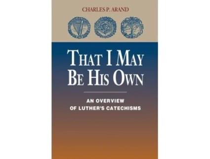 Livro That I May Be His Own: An Overview of Luther's Catechisms Charles P. Arand (Inglês)