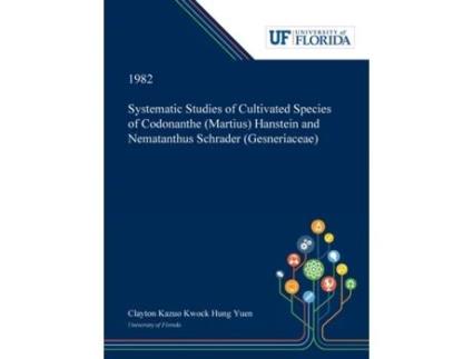 Livro Systematic Studies of Cultivated Species of Codonanthe (Martius) Hanstein and Nematanthus Schrader (Gesneriaceae) Clayton Yuen (Inglês)