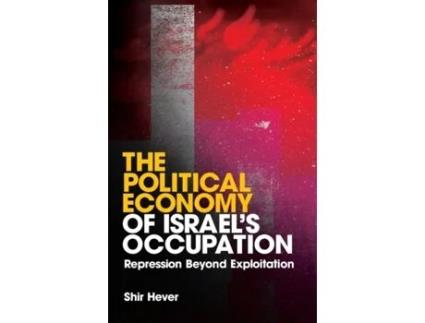 Livro The Political Economy of Israel's Occupation: Repression Beyond Exploitation Shir Hever (Inglês)