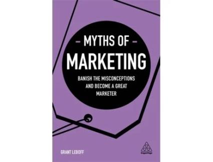 Livro Myths of Marketing: Banish the Misconceptions and Become a Great Marketer (Business Myths) Grant Leboff (Inglês)