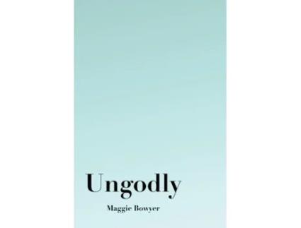 Livro Ungodly Maggie Bowyer (Inglês)
