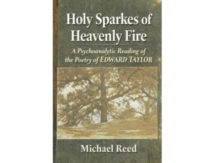 Livro Holy Sparkes of Heavenly Fire A Psychoanalytic Reading of the Poetry of Edward Taylor de Michael Reed (Inglês)