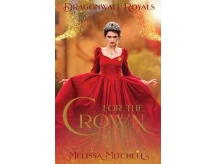 Livro For the Crown (1) (Dragonwall Royals) Melissa Mitchell (Inglês)
