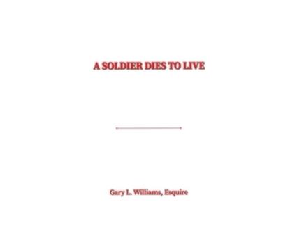 Livro A Soldier Dies to Live de Esquire Gary L Williams (Inglês - Capa Dura)