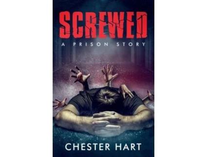 Livro Screwed: A Prison Story Chester Hart (Inglês)