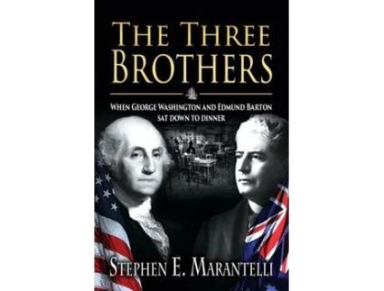 Livro The Three Brothers: When George Washington and Edmund Barton Sat Down to Dinner Stephen Marantelli (Inglês)