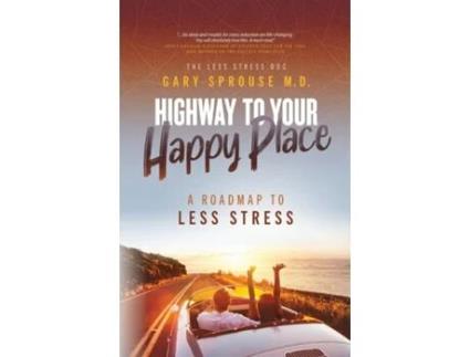 Livro Highway to Your Happy Place The Roadmap to Less Stress de Gary Sprouse MD (Inglês)