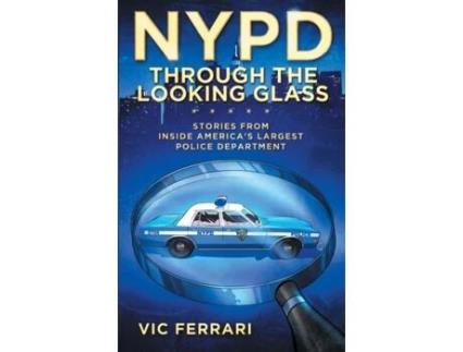 Livro NYPD Through The Looking Glass: Stories from inside America's largest police department. Vic Ferrari (Inglês)