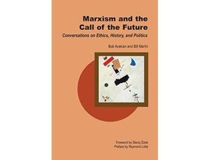 Livro Marxism and the Call of the Future Conversations on Ethics History and Politics de Bill Martin Jr Bob Avakian (Inglês)