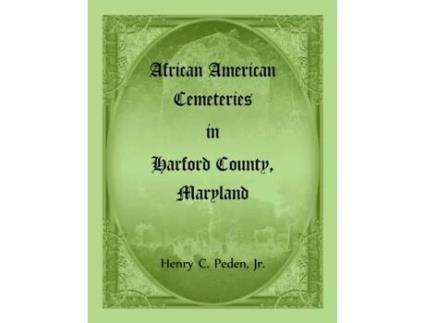 Livro African American Cemeteries in Harford County, Maryland Henry C Peden (Inglês)