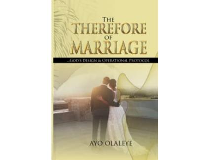 Livro The Therefore of Marriage Gods Design Operational Protocol de Ayo Olaleye (Inglês)
