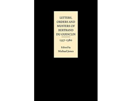 Livro Letters Orders and Musters of Bertrand du Guesclin 13571380 de Bertrand Approximately 13201380 Du Guesclin (Inglês)