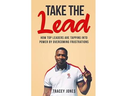Livro Take The Lead How Top Leaders Are Tapping Into Power By Overcoming Frustrations de Tracey Jones (Inglês)