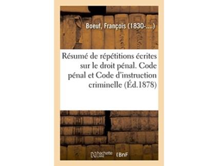Livro resume de repetitions ecrites sur le droit penal. code penal et code d'instruction criminelle de boeuf-f (francês)
