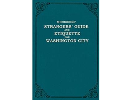 Livro Morrisons Strangers Guide and Etiquette for Washington City de W H Morrison e O H Morrison (Inglês)