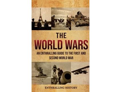 Livro The World Wars An Enthralling Guide to the First and Second World War de Enthralling History (Inglês - Capa Dura)