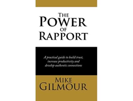 Livro The Power of Rapport A Practical Guide to Build Trust Increase Productivity and Develop Authentic Connections de Mike Gilmour (Inglês)