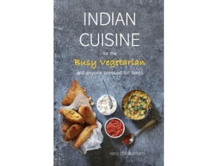 Livro Indian Cuisine for the Busy Vegetarian Varu Chilakamarri (Inglês)