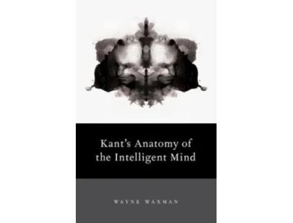 Livro Kants Anatomy of the Intelligent Mind de Wayne Waxman (Inglês - Capa Dura)