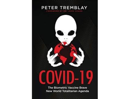 Livro Covid19 The Biometric Vaccine Brave New World Totalitarian Agenda de Peter Tremblay (Inglês)