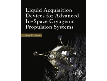 Livro Liquid Acquisition Devices for Advanced InSpace Cryogenic Propulsion Systems de Jason William Hartwig (Inglês - Capa Dura)