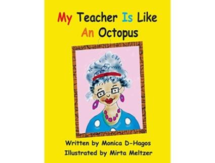 Livro My Teacher Is Like An Octopus de Monica D-Hagos (Inglês)