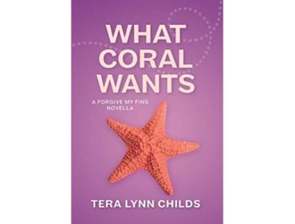 Livro What Coral Wants 5 Forgive My Fins de Tera Lynn Childs (Inglês - Capa Dura)