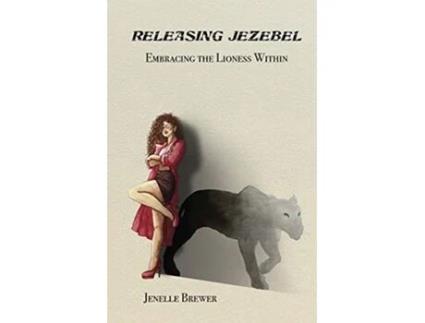Livro Releasing Jezebel Embracing The Lioness Within de Jenelle Brewer (Inglês)