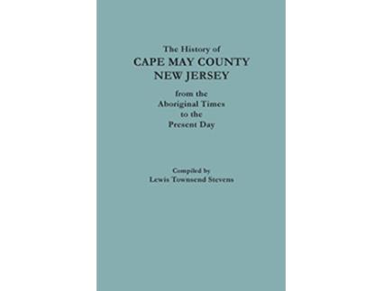 Livro The History of Cape May County New Jersey From Aboriginal Times to the Present Day No 9566 de Lewis Townsend Stevens (Inglês)