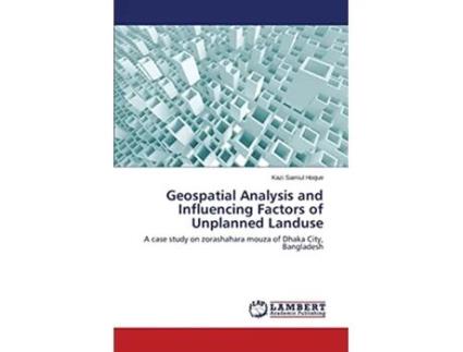 Livro Geospatial Analysis and Influencing Factors of Unplanned Landuse de Hoque Kazi Samiul (Inglês)