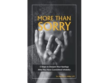 Livro More Than Sorry 5 Steps To Deepen Your Apology After You Have Committed Infidelity paperback Or Softback de Miller Deborah (Inglês)