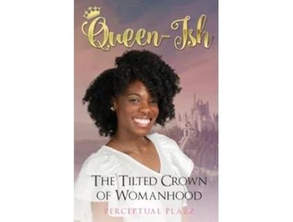 Livro Queenish The Tilted Crown of Womanhood de Perceptual Plazz (Inglês)