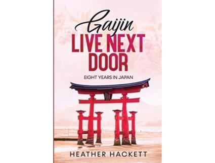 Livro Gaijin Live Next Door: Eight Years in Japan (Ten Years From Home) Heather Hackett (Inglês)