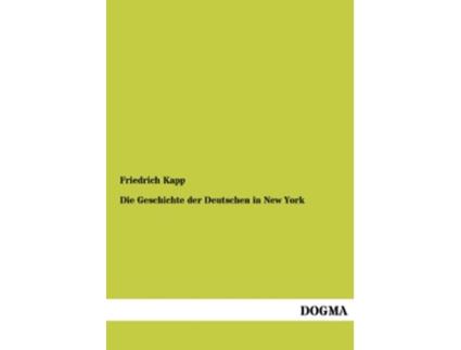 Livro Die Geschichte Der Deutschen in New York German Edition de Friedrich Kapp (Alemão)