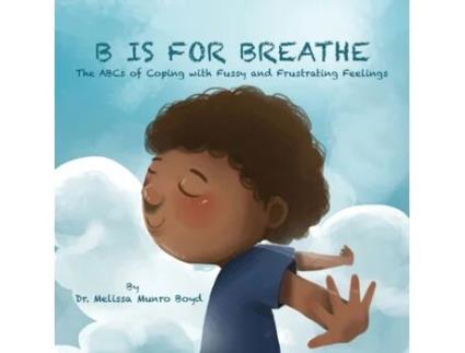 Livro B is for Breathe: The ABCs of Coping with Fussy and Frustrating Feelings (Kids Healthy Coping Skills Series) Dr. Melissa Munro Boyd (Inglês)