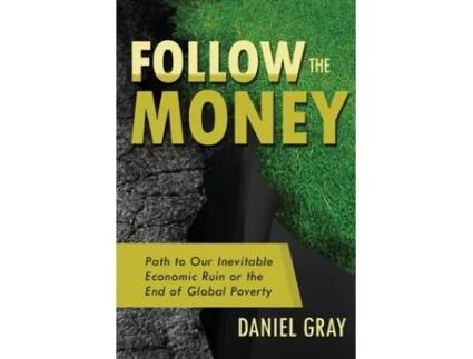 Livro Follow the Money: Path to Our Inevitable Economic Ruin or the End of Global Poverty Daniel Gray (Inglês)