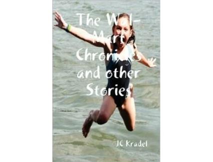 Livro The Wal-Mart Chronicles and other Stories J. C. Kradel (Inglês)
