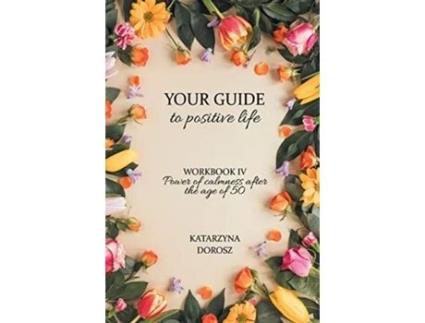 Livro Your Guide to positive life - Power of calmness after the age of 50 (Workbook) Katarzyna Dorosz (Inglês)