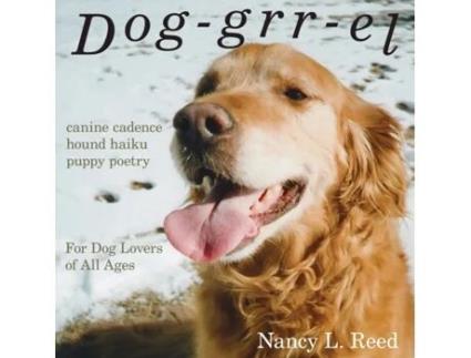 Livro Dog-grr-el: canine cadence, hound haiku, puppy poetry: For Dog Lovers of All Ages Nancy L Reed (Inglês)