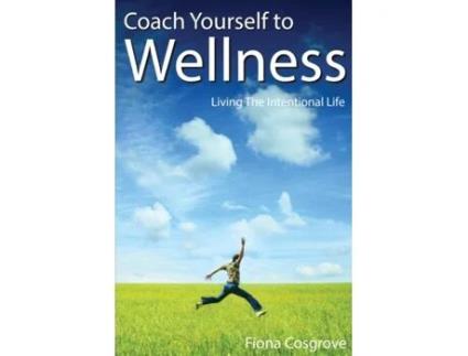 Livro Coach Yourself to Wellness: Living the Intentional Life Fiona Cosgrove (Inglês)