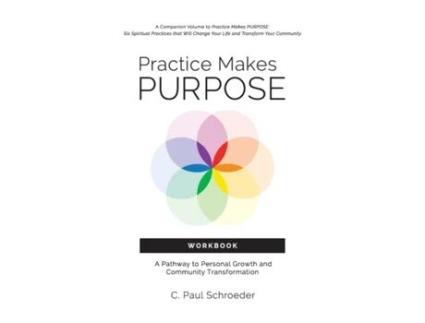 Livro Practice Makes PURPOSE Workbook: A Pathway to Personal Growth and Community Transformation C. Paul Schroeder (Inglês)