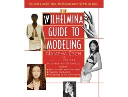 Livro Wilhelmina Guide to Modeling Natasha Esch, C.L. Walker (Inglês)