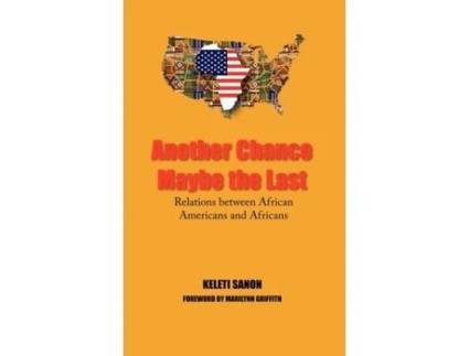 Livro ANOTHER CHANCE MAYBE THE LAST,RELATIONS BETWEEN AFRICAN AMERICANS AND AFRICANS KELETI SANON (Inglês)