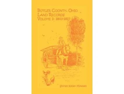 Livro Butler County, Ohio, Land Records, Volume 1: 1803-1816 Shirley Keller Mikesell (Inglês)