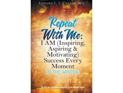 Livro Repeat With Me: I AM (Inspiring, Aspiring & Motivating) Success Every Moment: In The Winter! Edward F T Charfauros (Inglês)