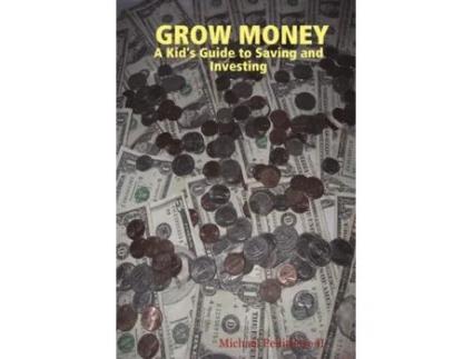 Livro Grow Money: A Kid's Guide to Saving and Investing Michael Pellittiere II (Inglês)