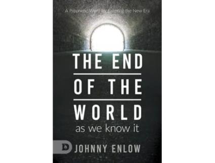 Livro End of the World as We Know It: A Prophetic Word for Entering the New Era Johnny Enlow, Elizabeth Enlow (Inglês)